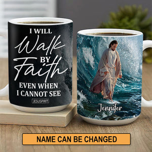 Awesome Personalized White Ceramic Mug - Products I Will Walk By Faith Even I Cannot See NUH262