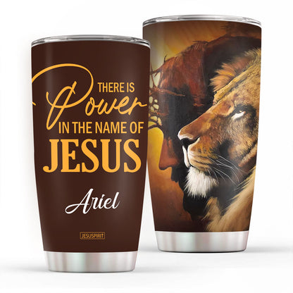 There Is Power In The Name Of Jesus - Personalized Stainless Steel Tumbler 20oz H16