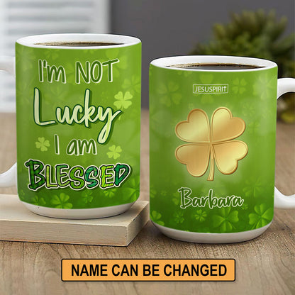 I‘m Not Lucky I Am Blessed - Awesome Personalized White Ceramic Mug NUHN375