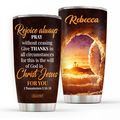 For This Is The Will Of God In Christ Jesus For You - Special Personalized Stainless Steel Tumbler 20oz NUH453