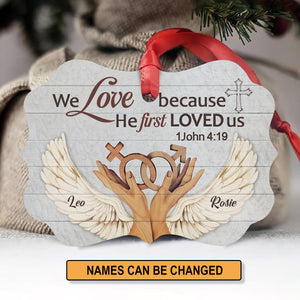 Special Personalized Aluminium Ornament - We Love Because He First Loved Us NM115