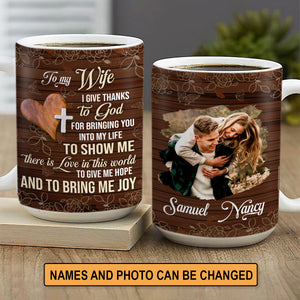 Give Thanks To God For Bringing You Into My Life - Sweet Personalized White Ceramic Mug For Wife AM240