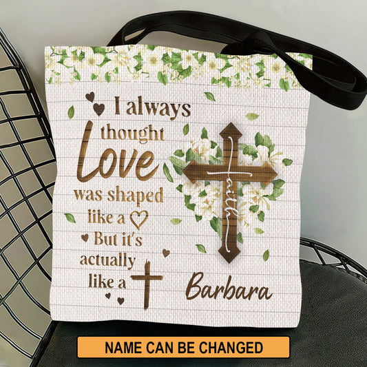 Pretty Personalized Christian Tote Bag - Love Is Actually Like A Cross NUHN222D