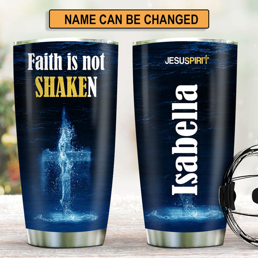 Jesuspirit | Faith Is Not Shaken | Religious Gifts For Christian People | Personalized Water Cross Stainless Steel Tumbler 20oz SSTHN680