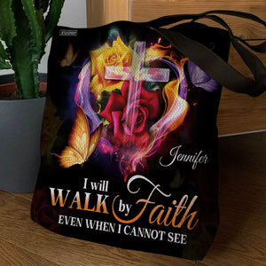 I Will Walk By Faith Even When I Cannot See Him - Awesome Personalized Tote Bag NUH433