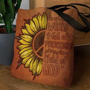 In A World Full Of Princesses Be A Child Of God - Pretty Sunflower Tote Bag AHN207