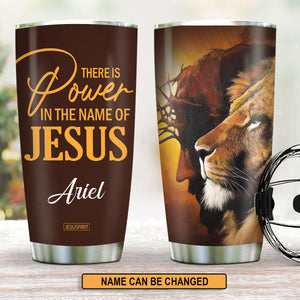 There Is Power In The Name Of Jesus - Personalized Stainless Steel Tumbler 20oz H16