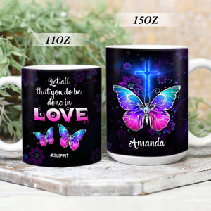 Jesuspirit | 1 Corinthians 16:14 | Cross And Butterfly | Let All You Do Be Done In Love | Personalized Ceramic Mug CCMH707
