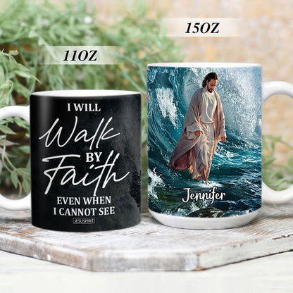 Awesome Personalized White Ceramic Mug - Products I Will Walk By Faith Even I Cannot See NUH262