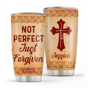 Not Perfect Just Forgiven - Adorable Personalized Stainless Steel Tumbler 20oz NUHN367