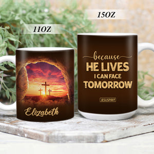 Because He Lives, I Can Face Tomorrow - Awesome Personalized White Ceramic Mug NUH267