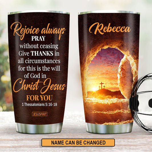 For This Is The Will Of God In Christ Jesus For You - Special Personalized Stainless Steel Tumbler 20oz NUH453