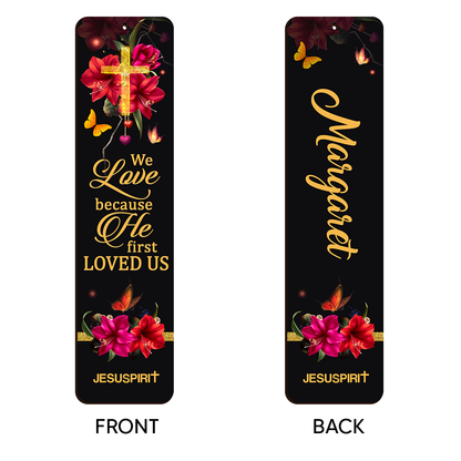 Pretty Personalized Wooden Bookmarks - We Love Because He First Loved Us BM34