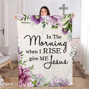 Jesuspirit | In The Morning When I Rise Give Me Jesus | Fleece Blanket For Christian People | Thoughtful Religious Gift Ideas FBHN691