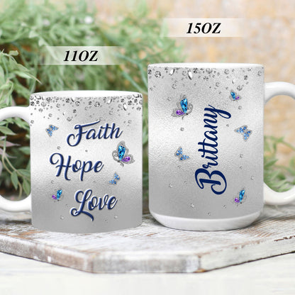 Faith, Hope, Love - Unique Personalized Christian White Ceramic Mug HA213