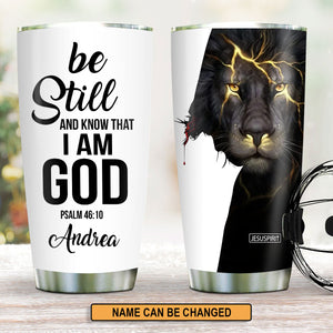 Be Still And Know That I Am God - Personalized Stainless Steel Tumbler 20oz H03