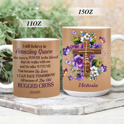 I Still Believe In Amazing Grace - Awesome Personalized White Ceramic Mug NUH269