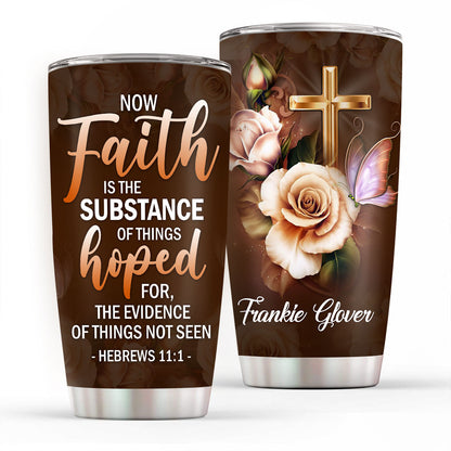 Jesuspirit | Personalized Stainless Steel Tumbler 20oz | Hebrews 11:1 | Faith Is The Substance Of Things Hoped | Rose & Cross H106