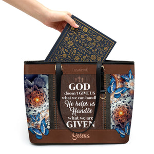 God Doesn?t Give Us What We Can Handle - Personalized Rose Large Leather Tote Bag NUH310