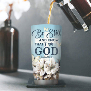 Be Still And Know That I Am God - Personalized Stainless Steel Tumbler 20oz NUHN362