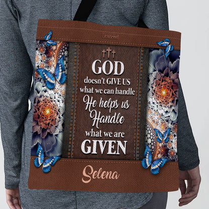 God Doesn‘t Give Us What We Can Handle - Awesome Personalized Tote Bag NUH310