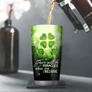There Will Be Miracles When You Believe - Lucky Personalized Four-Leaf Clover Stainless Steel Tumbler 20oz HM203
