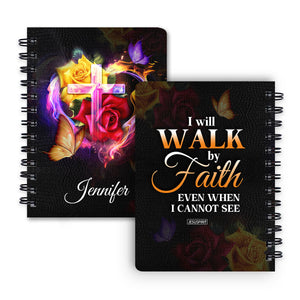 Pretty Personalized Spiral Journal - I Will Walk By Faith Even When I Cannot See Him NUH433