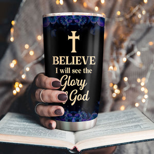 I Believe I Will See The Glory Of God - Personalized Stainless Steel Tumbler 20oz NUH446