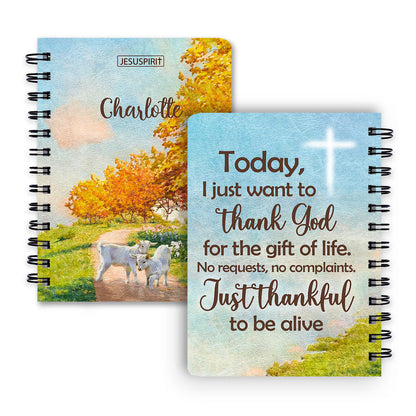 Lovely Personalized Spiral Journal - I Just Want To Thank God For The Gift Of Life NUHN380