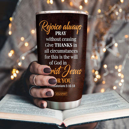 For This Is The Will Of God In Christ Jesus For You - Special Personalized Stainless Steel Tumbler 20oz NUH453