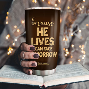 Unique Personalized Stainless Steel Tumbler 20oz - Because He Lives, I Can Face Tomorrow NUH267
