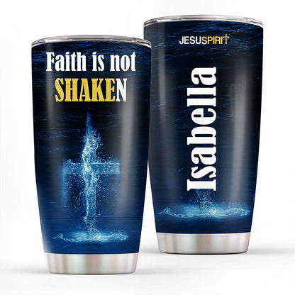 Jesuspirit | Faith Is Not Shaken | Religious Gifts For Christian People | Personalized Water Cross Stainless Steel Tumbler 20oz SSTHN680