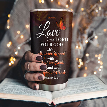 Love The Lord Your God With All Your Heart - Beautiful Personalized Stainless Steel Tumbler 20oz NUH469