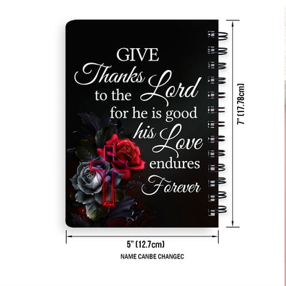 Jesuspirit Personalized Spiral Journal | Give Thanks To The Lord For He Is Good | Psalm 107:1 | Rose And Cross HN146