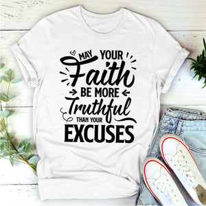 May Your Faith Be More Truthful Than Your Excuses - Limited Unisex T-shirt HHN347