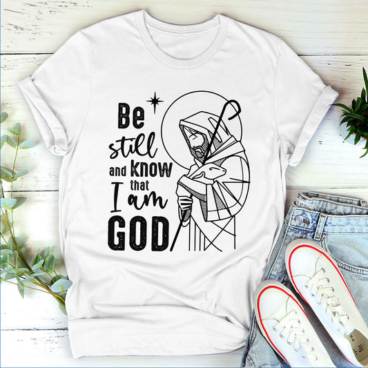 Be Still And Know That I Am God - Must-Have Unisex T-shirt HM357