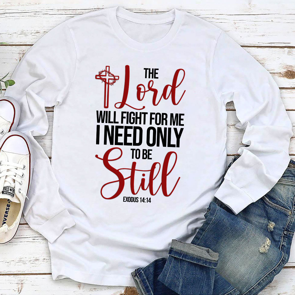 The Lord Will Fight For Me I Need Only To Be Still - Awesome Christian Unisex Long Sleeve NUHN258