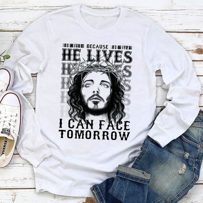 Because He Lives I Can Face Tomorrow - Must-Have Christian Unisex Long Sleeve NUHN255