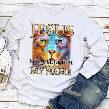 Jesus Because Of Him, Heaven knows My Name - Cross Unisex Long Sleeve AHN219