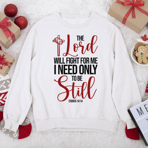 Must-Have Christian Unisex Sweatshirt - The Lord Will Fight For Me I Need Only To Be Still NUHN258