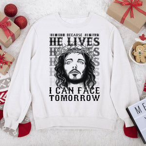 Unique Unisex Sweatshirt - Because He Lives I Can Face Tomorrow NUHN255