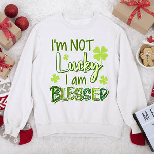 I‘m Not Lucky I Am Blessed - Unique Christian Unisex Sweatshirt NUHN375