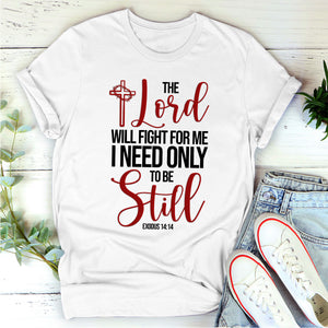 The Lord Will Fight For Me I Need Only To Be Still - Unique Christian Unisex T-shirt NUHN258