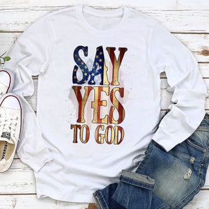 Say Yes To God - Simple Christian Unisex Long Sleeve HHN352