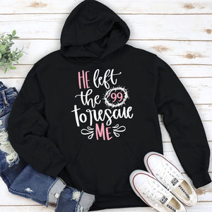 He Left The 99 To Rescue Me - Awesome Unisex Hoodie NUM378