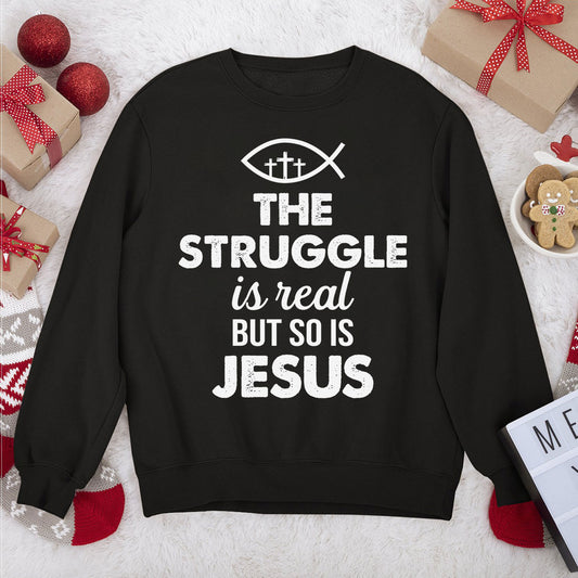 The Struggle Is Real But So Is Jesus - Classic Christian Unisex Sweatshirt HAP11