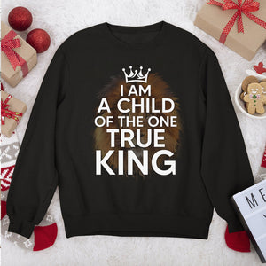 Limited Christian Unisex Sweatshirt - I Am A Child Of The One True King HAP13