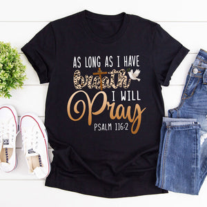 As Long As I Have Breath, I Will Pray - Simple Unisex T-shirt HAP06