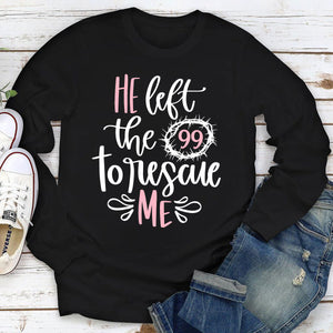 Must-Have Unisex Long Sleeve - He Left The 99 To Rescue Me NUM378