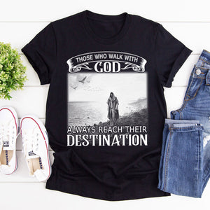Must-Have Unisex T-shirt - Those Who Walk With God Always Reach Their Destination NUM254